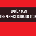 Spoil a man the perfect blowjob nedir