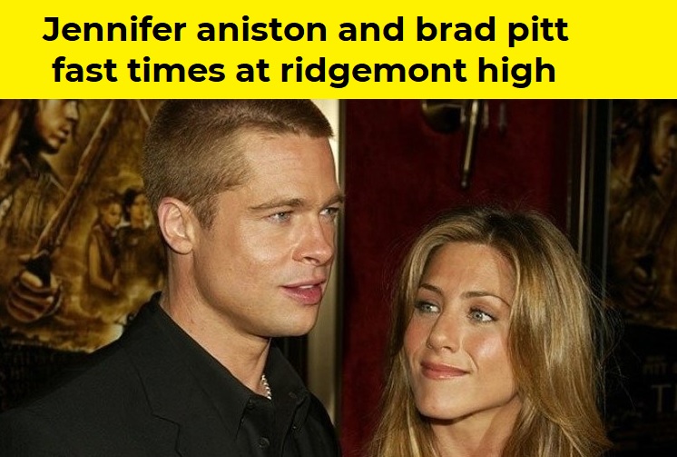 Jennifer aniston and brad pitt fast times at ridgemont high