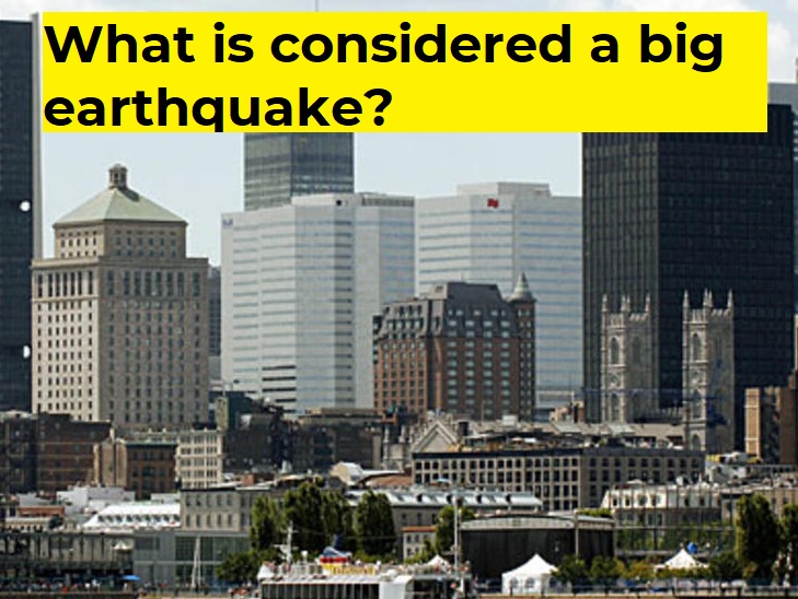 What is considered a big earthquake?
