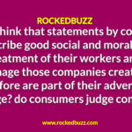 Do you think that statements by companies that describe good social and moral conduct in the treatment of their workers are part of the image those companies create and therefore are part of their advertising message? do consumers judge companies