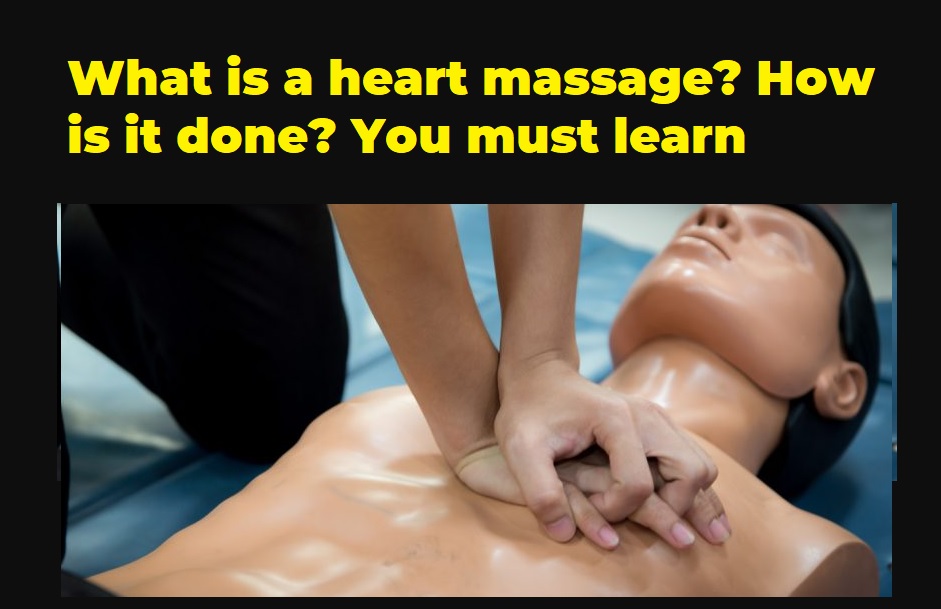 What is a heart massage How is it done You must learn