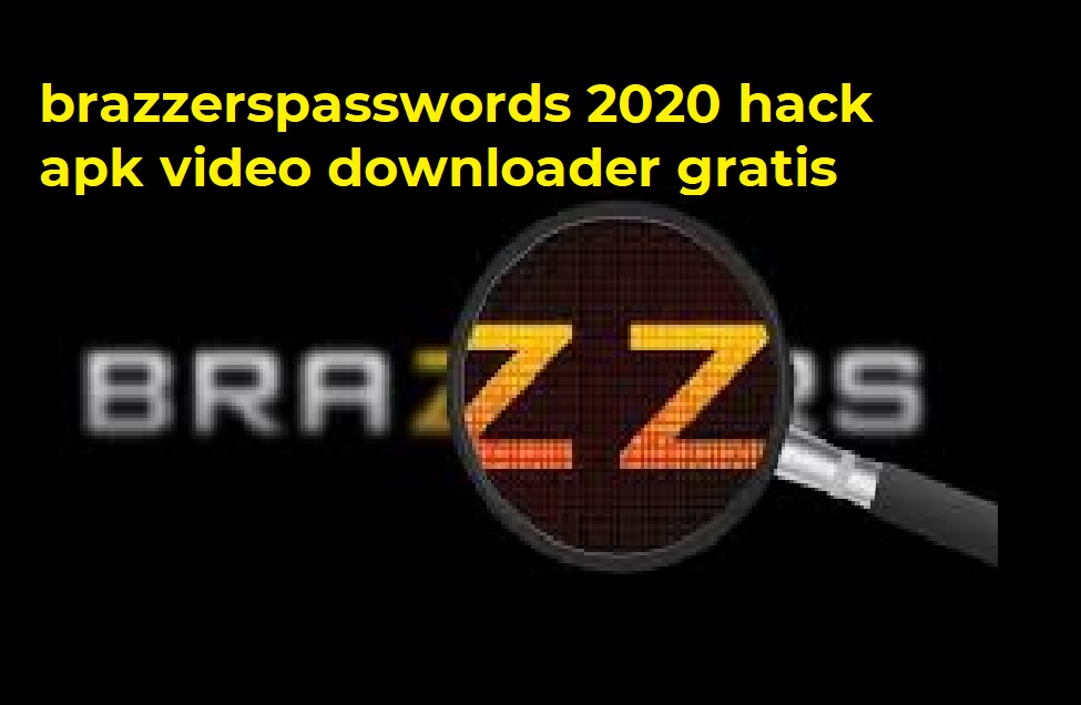 brazzerspasswords 2020 hack apk video downloader gratis