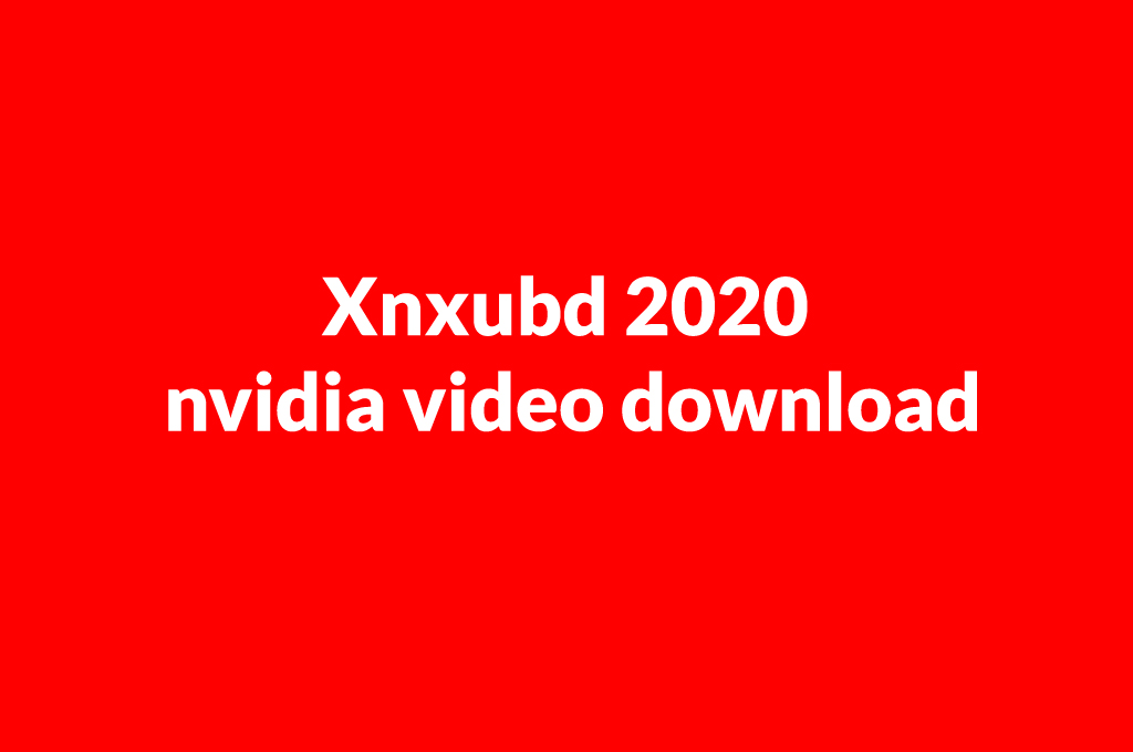xnxubd 2020 nvidia video download