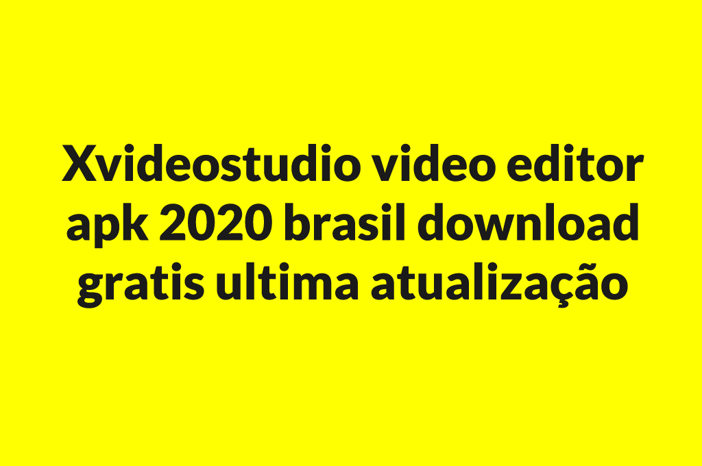 xvideostudio video editor apk 2020 brasil download gratis ultima atualização