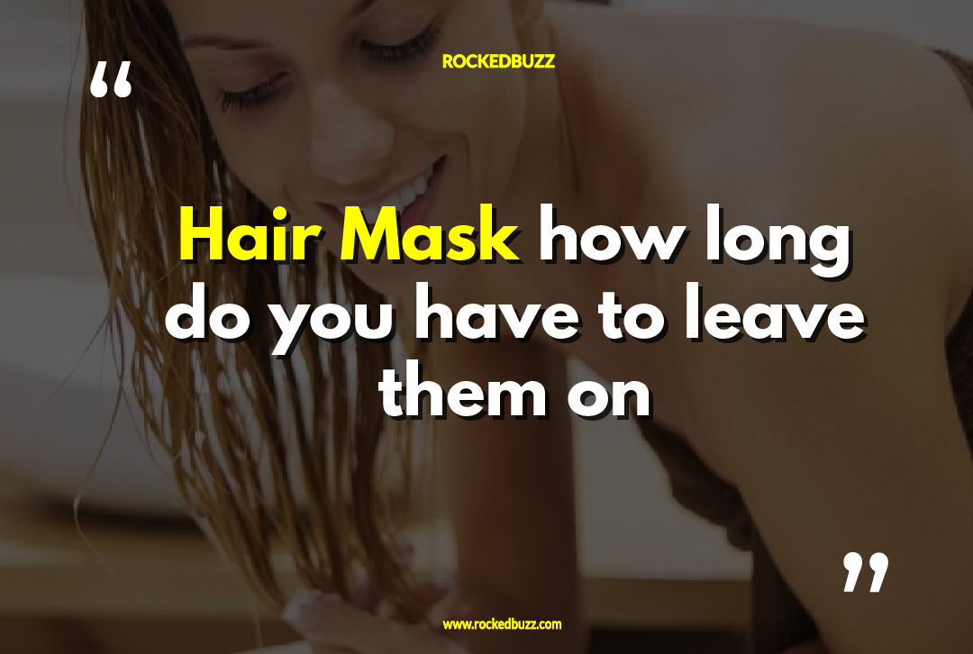 Hair Mask how long do you have to leave them on