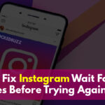 How To Fix Instagram Wait For A Few Minutes Before Trying Again Error