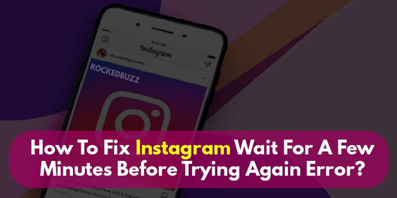 How To Fix Instagram Wait For A Few Minutes Before Trying Again Error
