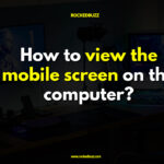 How to view the mobile screen on the computer?