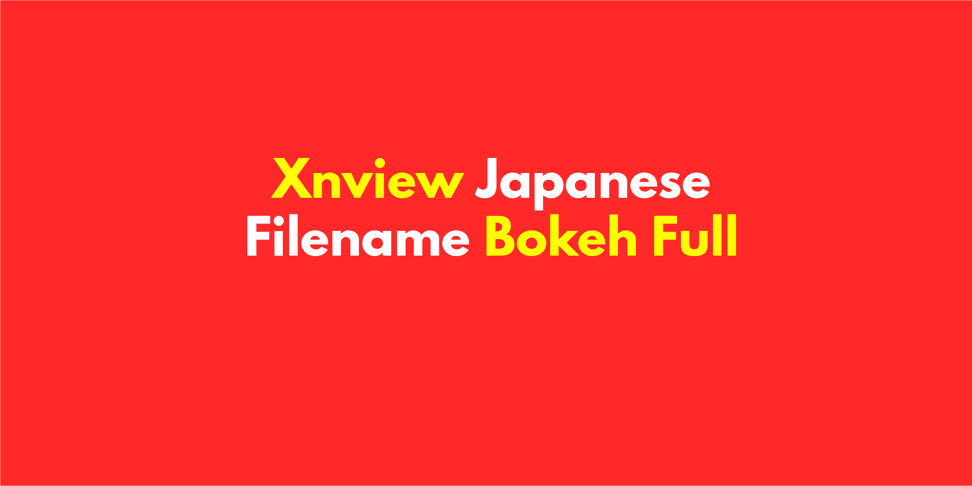 Xnview Japanese Filename Bokeh Full