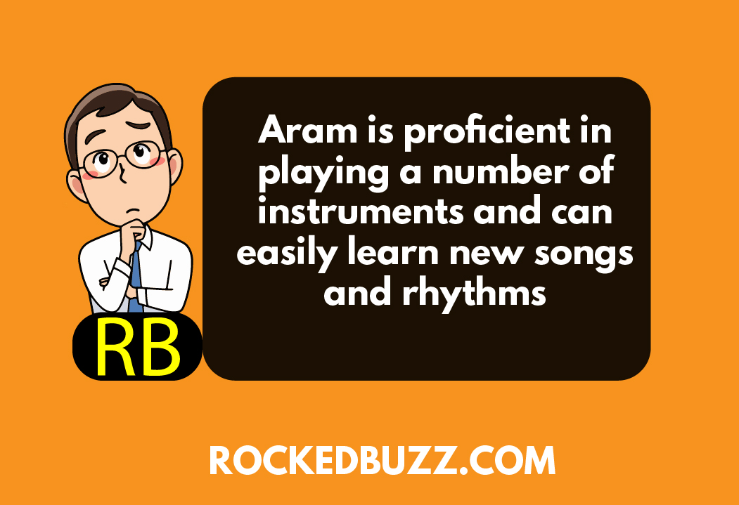 Aram is proficient in playing a number of instruments and can easily learn new songs and rhythms