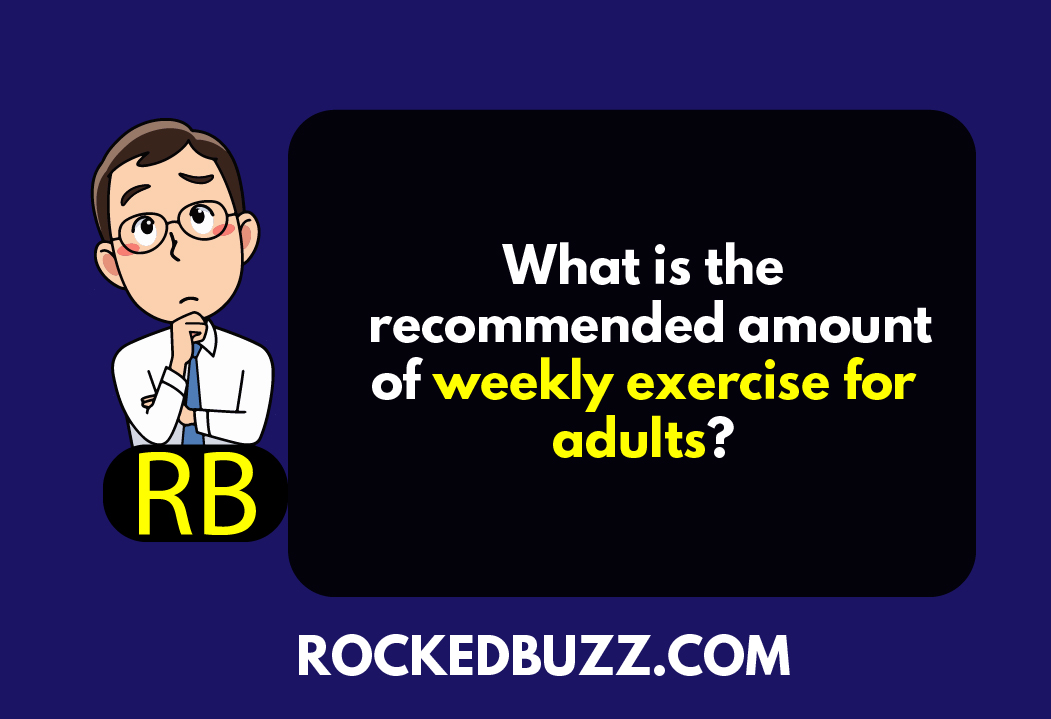 What is the recommended amount of weekly exercise for adults?