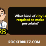 What kind of clay is required to make porcelain RB