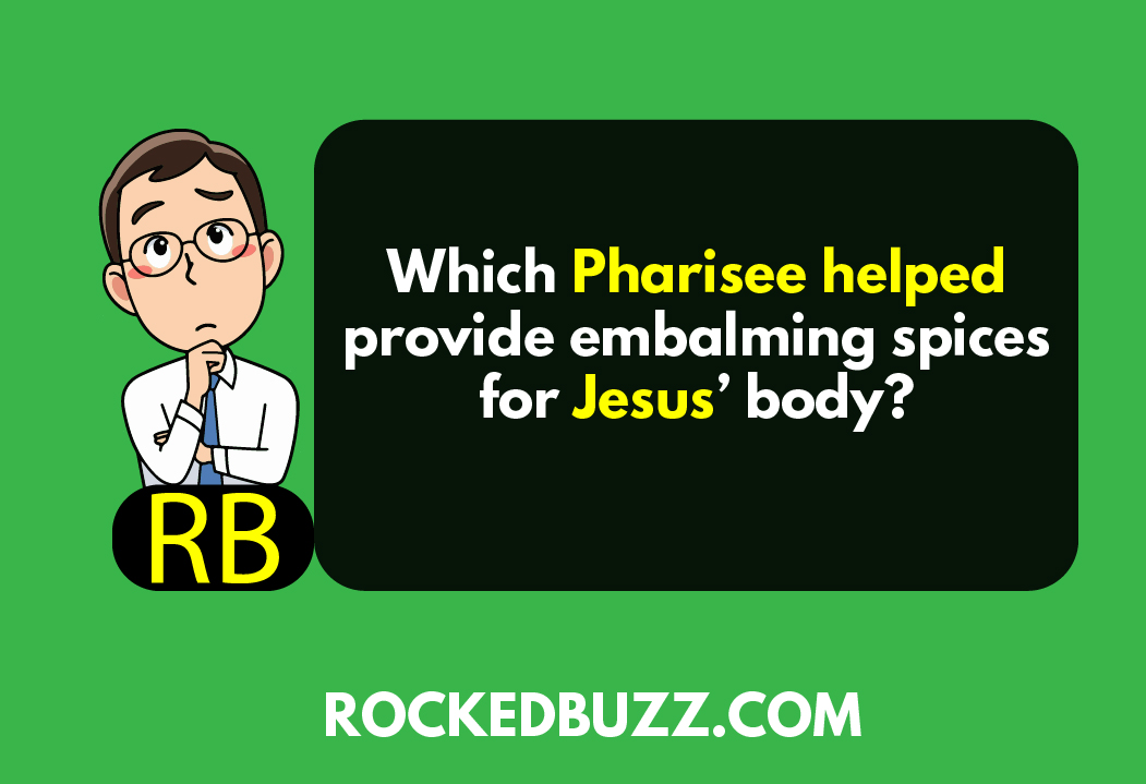 Which Pharisee helped provide embalming spices for Jesus body RB