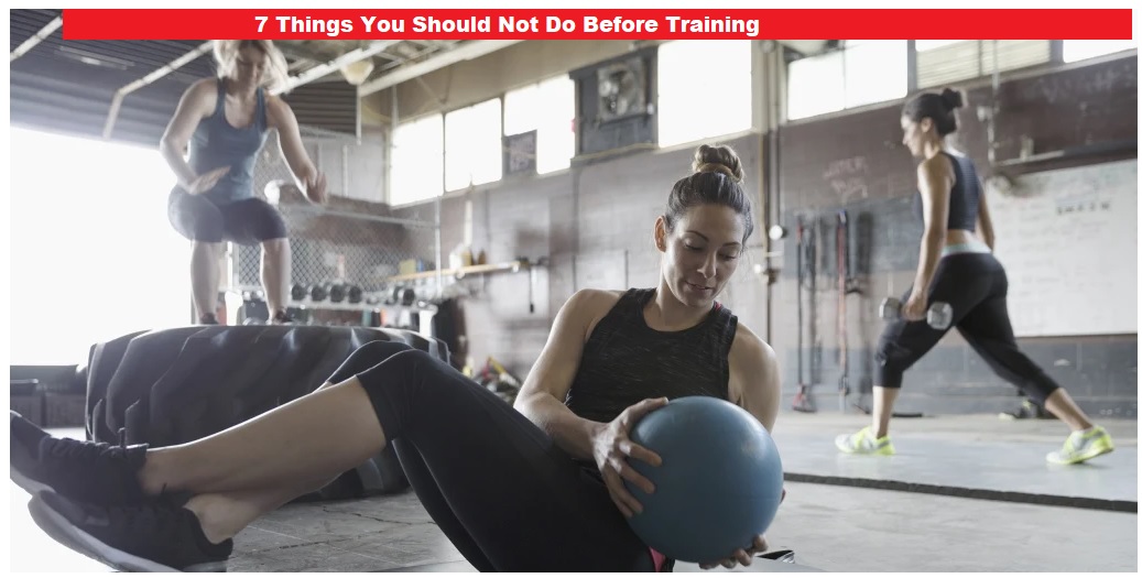 7 Things You Should Not Do Before Training