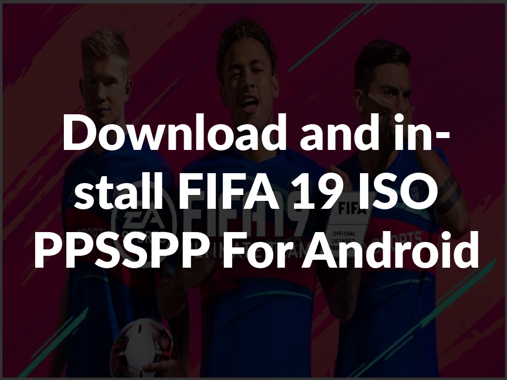 Download and install FIFA 19 ISO PPSSPP For Android