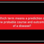 Which term means a prediction of the probable course and outcome of a disease?