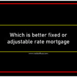 Which is better fixed or adjustable rate mortgage