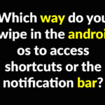 which way do you swipe in the android os to access shortcuts or the notification bar?