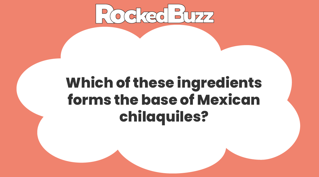 Which of these ingredients forms the base of Mexican chilaquiles